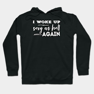 I Woke Up Sexy As Hell Again Funny Sarcastic Saying Novelty Hoodie